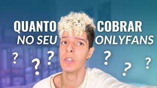 QUANTO COBRAR NO ONLYFANS?