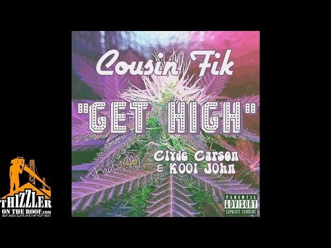Cousin Fik ft. Clyde Carson & Kool John - Get High [Thizzler.com Exclusive]