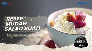 Cara Mudah Membuat Salad Buah, Rekomendasi Makanan untuk Berbuka Puasa ala Sedap Skoy