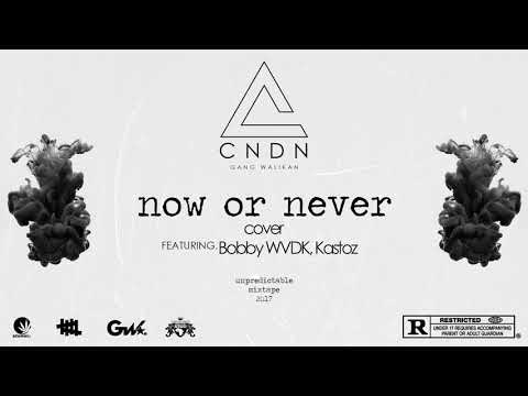 CNDN - Now Or Never Ft. Bobby WVDK and Kastoz Cover (UNPREDICTABLE TAPE 2017)