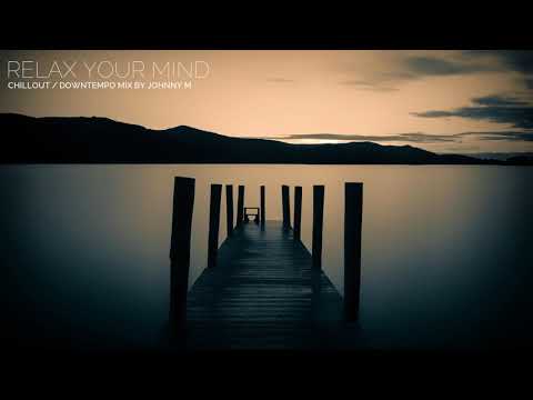 Relax Your Mind | Chillout / Downtempo Mix | 2017 Mixed By Johnny M
