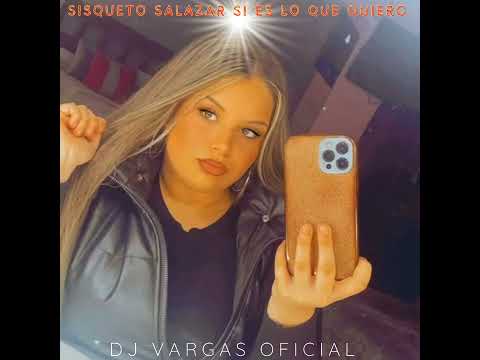 TEMAS DJ VARGAS OFICIAL/ SISQUETO SALAZAR SI ES LO QUE QUIERO REMIX 2022