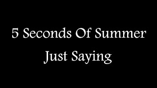 5 Seconds Of Summer - Just Saying ( Official Lyric Video )