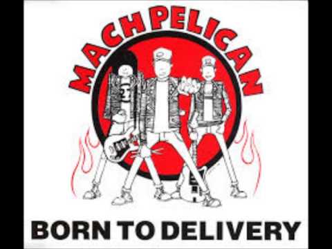 Mach Pelican - Born to delivery