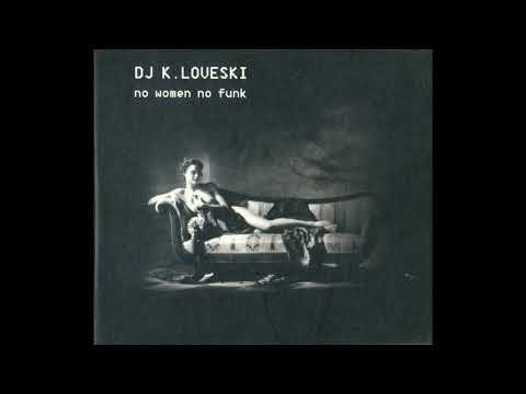 DJ K. Loveski - No Women No Funk (2004)