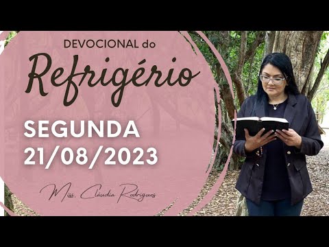 21/08/23 Devocional do Refrigério - oração e reflexão de hoje - Miss. Claudia Rodrigues
