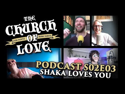 The Church of Love Podcast S02E03 ft. Shaka Loves You