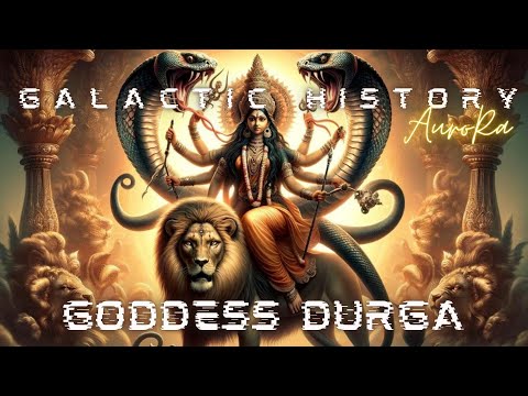 Goddess Durga | Mother of Creation | Galactic History
