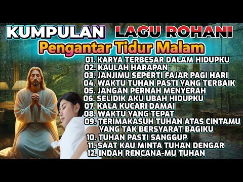 KOMPILASI LAGU ROHANI PENGANTAR TIDUR MALAM - KARYA TERBESAR DALAM HIDUPKU
