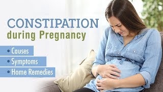 Constipation during Pregnancy - Causes, Signs & Remedies