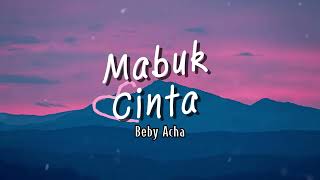 Download lagu Beby Acha - Mabuk Cinta (Lirik Video) mp3