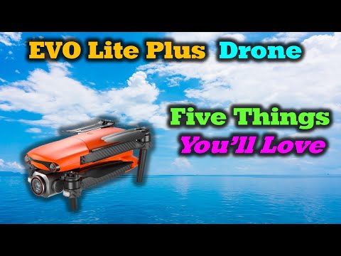 Autel Evo Lite + | 5 Things You're Going To Love About This Drone