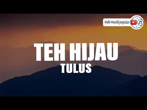 Teh Hijau - Tulus (Lirik) MIX Lagu Viral di Tiktok : Dunia Yang Nanti, Lebih Baik Aku Yang Pergi