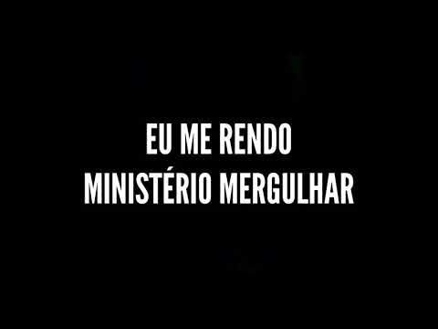 Eu Me Rendo - Minist&eacute;rio Mergulhar | Playback com letra