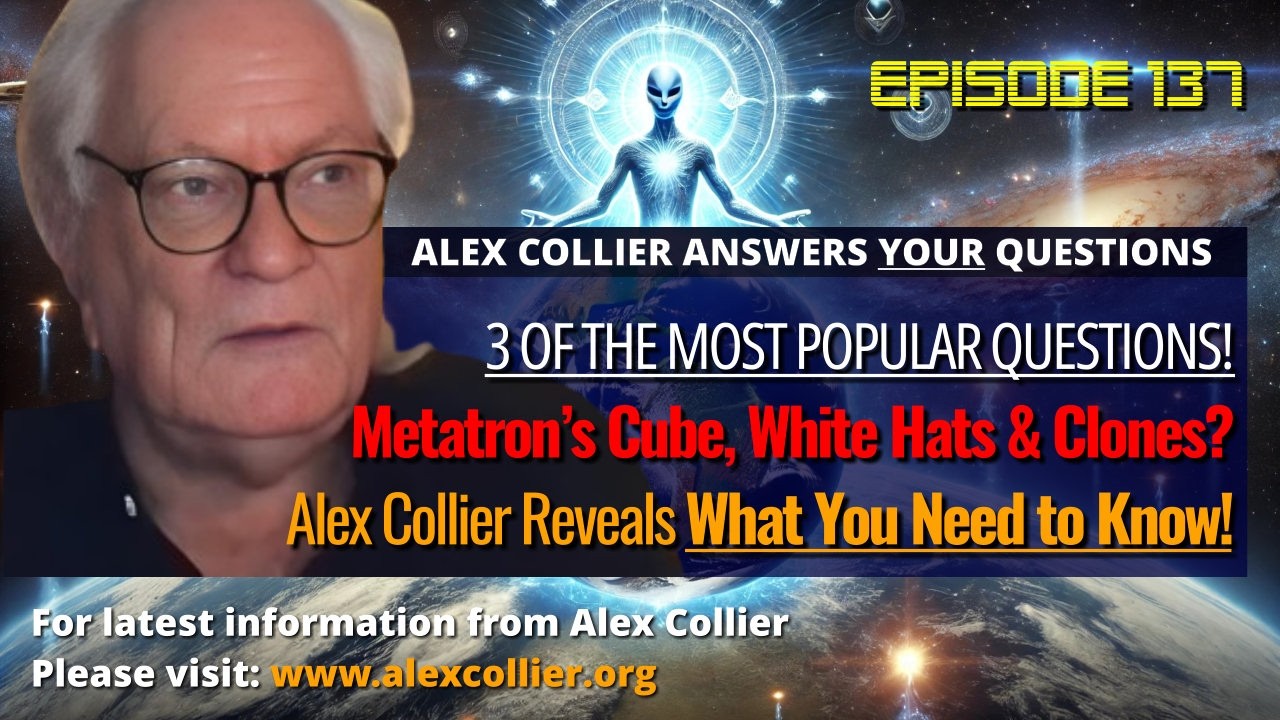 Metatron’s Cube, White Hats & Clones? Alex Collier Reveals What You Need to Know!