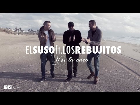 El Suso ft. Los Rebujitos - Y si la miro (Videoclip Oficial)