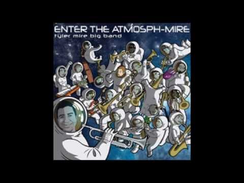 Tyler Mire Big Band - Enter the Atmosph-Mire