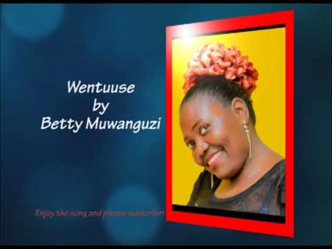 Wentuuse (Audio) - Betty Muwanguzi - Ugandan Music