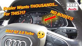 Audi Dealer Wants THOUSANDS...to Fix THIS?!? ('17 Q7 2.0L Turbo: No BOOST! P2563-P00AF)