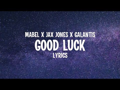 Mabel x Jax Jones x Galantis - Good Luck (Lyrics)