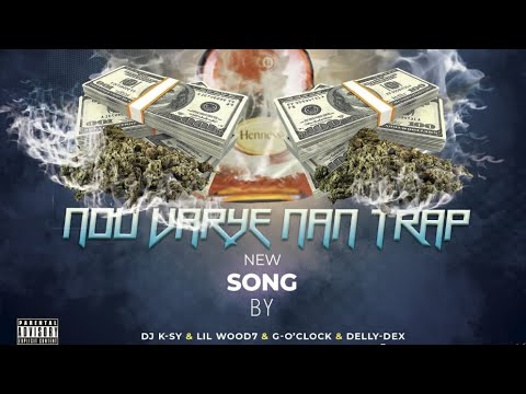 NOU VARYE NAN TRAP - Dj K-Sy x Lil Wood7 x G-O'Clock & Delly-Dex (Official Audio)