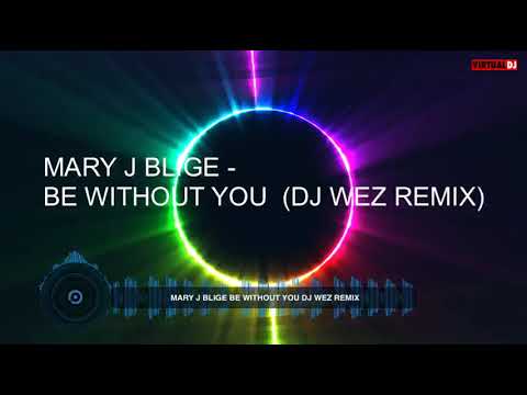 MARY J BLIGE   BE WITHOUT YOU DJ WEZ