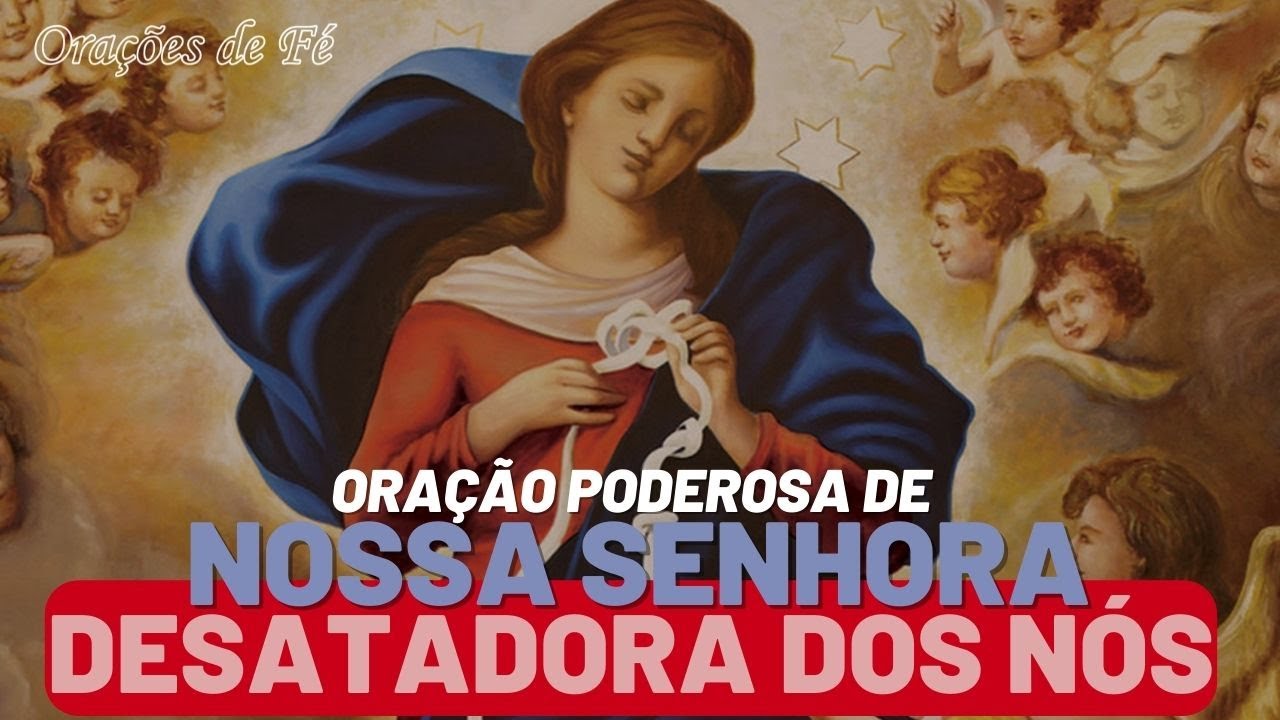 Oração poderosa a Nossa Senhora desatadora dos Nós