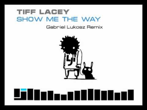Tiff Lacey - Show Me The Way (Gabriel Lukosz Remix)