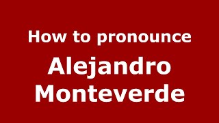 How to pronounce Alejandro Monteverde