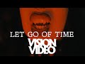 Let Go Of Time Official Music Video Vision Video