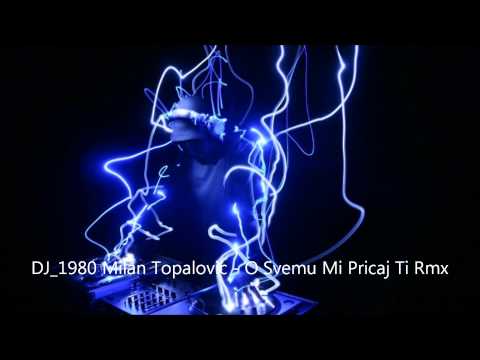 DJ_1980 Milan Topalovic - O Svemu Mi Pricaj Ti Rmx