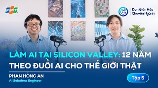 Làm Kỹ sư AI tại Silicon Valley và hành trình theo đuổi Trí tuệ nhân tạo cho thế giới thật