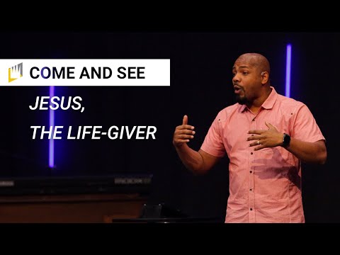 Come and See (Pt 7): Jesus, the Life-giver | Reggie Roberson