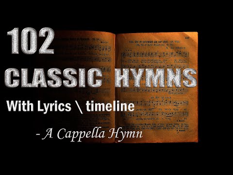 102 Classic Hymns - A Cappella Hymn  (With Lyrics \ timeline)