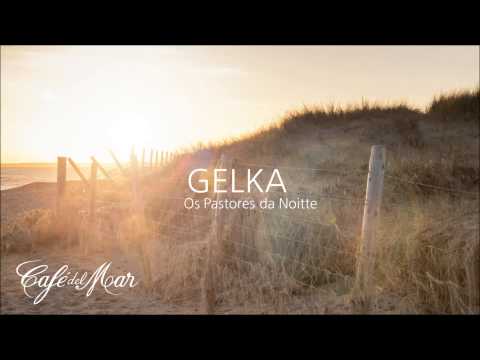Gelka - Os Pastores da Noitte (Café del Mar Vol. 13)