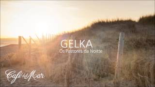 Gelka - Os Pastores da Noitte (Café del Mar Vol. 13)