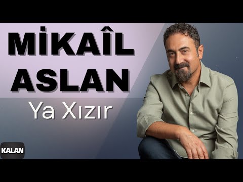 Mikaîl Aslan - Ya Xızır I Kilıte Kou © 2003 Kalan Müzik