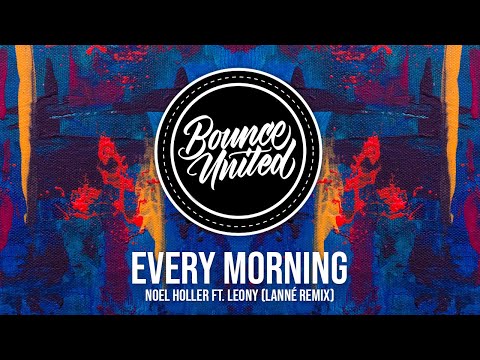 Noel Holler - Every Morning (LANNÉ Remix) ft. Leony