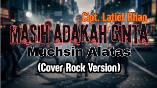 Download lagu Cover | Muchsin Alatas - Masih Adakah Cinta_Cipt. Latief Khan (Rock Version) mp3