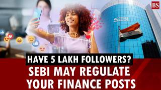 Have 5 lakh followers? | Sebi may regulate your finance posts