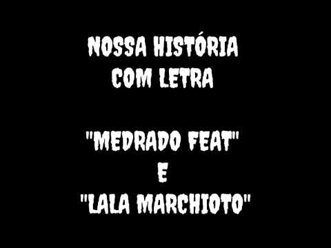 Nossa história com (letra) - MEDRADO FEAT e LALA MARCHIOTO
