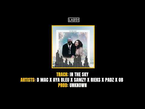 D Mac x Aya Bleu x Samzy x Rieks x Padz x OB - In The Sky [Audio] [ A Kayshe Bell Tribute] | LAB51