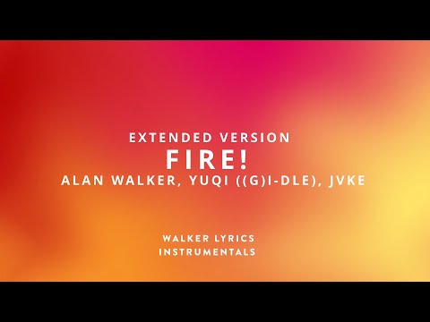 [EXTENDED] Fire! - Alan Walker, YUQI ((G)I-DLE), JVKE