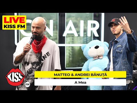 MATTEO & ANDREI BĂNUȚĂ - A Mea (LIVE @ KISS FM) #avanpremiera