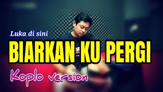 Download lagu FULL JAP MODE ! BIARKANKU PERGI KOPLO 2 BIJI mp3