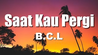 Download lagu Bunga Citra Lestari - Saat Kau Pergi - Lirik Lagu (B.C.L) mp3