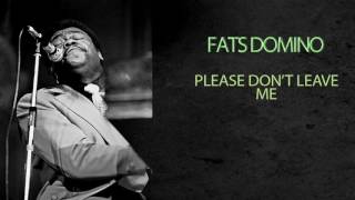 FATS DOMINO - PLEASE DON&#39;T LEAVE ME