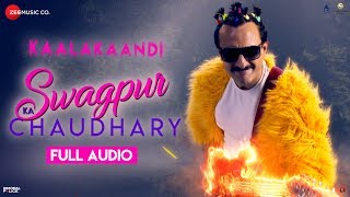 Swagpur Ka Chaudhary - Full Audio | Kaalakaandi | Saif Ali Khan | Akshay Verma | Sameer Uddin