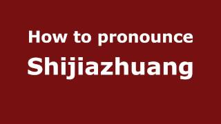 How to pronounce Shijiazhuang