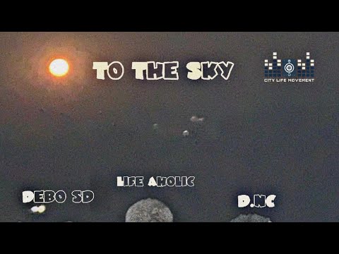 City Life Movement, Life Aholic, D.nC & Debo sd - To The Sky (Visualizer)